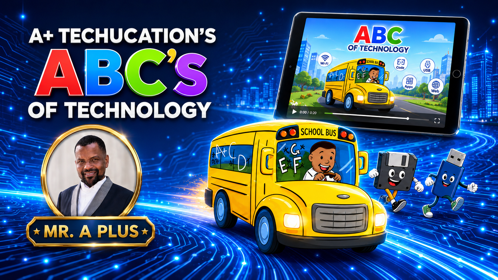 A+ Techucation's ABC's of Technology with Mr. A Plus, the ABC Tech Bus, Floppy Disk and Flash Drive on a glowing circuit-board adventure